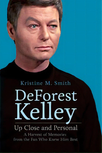 Deforest Kelley Up Close And Personal: A Harvest Of Memories From The Fan Who Knew Him Best, De Smith, Kristine M.. Editorial Lightning Source Inc, Tapa Blanda En Inglés