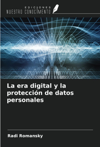 Libro: La Era Y La Protección De Datos Personales (edición E