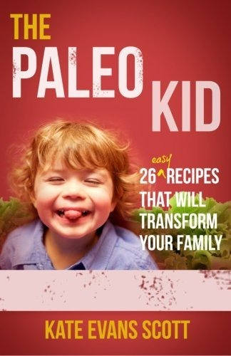 Book : The Paleo Kid 26 Easy Recipes That Will Transform...