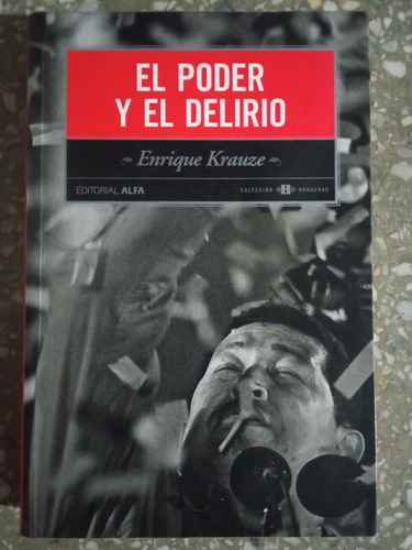 El Poder Y El Delirio - Enrique Krauze