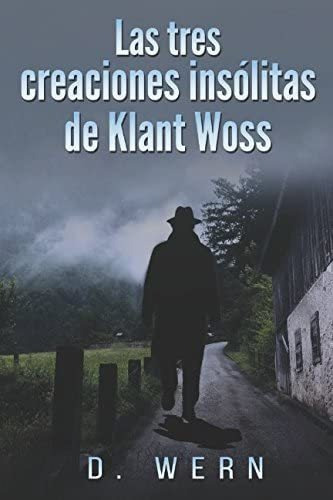 Libro Las Tres Creaciones Insólitas De Klant Woss (spanish E