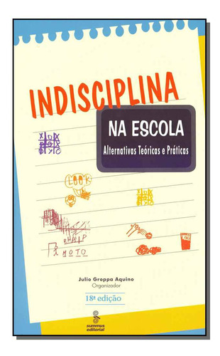 Libro Indisciplina Na Escola 18ed 16 De Aquino Julio Grappa