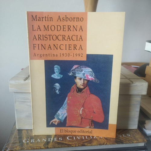 La Moderna Aristocracia Financiera-martin Asborno