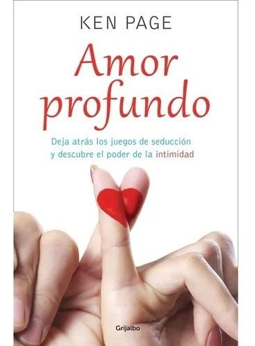 Amor Profundo, De Ken Page. Editorial Grijalbo, Tapa Blanda, Edición 1 En Español, 2016