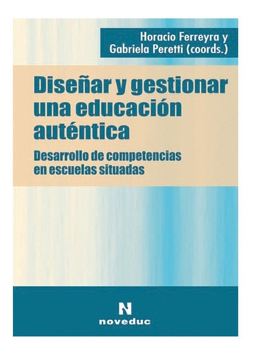 Diseñar Y Gestionar Una Educación Auténtica Eberle (ne), De Eberle. Editorial Noveduc En Español