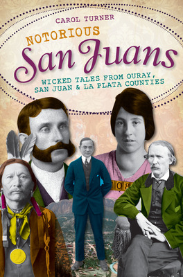 Libro Notorious San Juans:: Wicked Tales From Ouray, San ...
