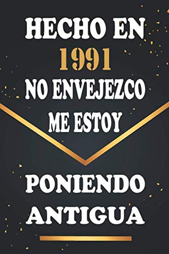 Hecho En 1991 No Envejezco Me Estoy Poniendo Antigua: Libro