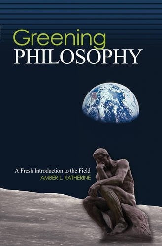 Greening Philosophy: A Fresh Introduction To The Fie