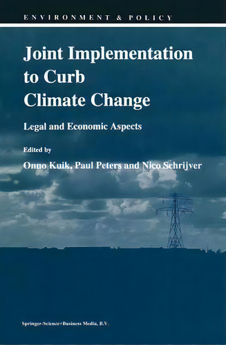 Joint Implementation To Curb Climate Change : Legal And Economic Aspects, De Onno Kuik. Editorial Springer, Tapa Dura En Inglés