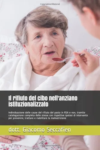 Libro: Il Rifiuto Del Cibo Nell Anziano Istituzionalizzato: