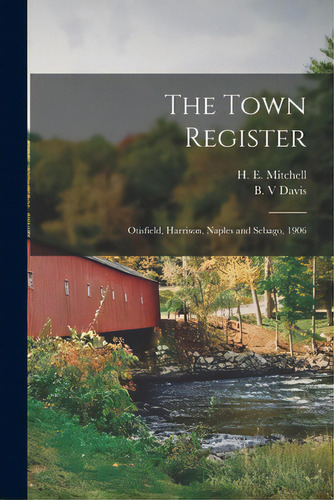 The Town Register: Otisfield, Harrison, Naples And Sebago, 1906, De Mitchell, H. E. (harry Edward) 1877-. Editorial Legare Street Pr, Tapa Blanda En Inglés