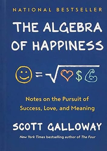 The Algebra Of Happiness : Notes On The Pursuit Of Succes...