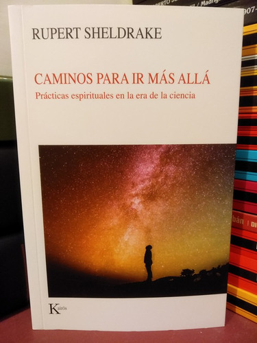 Caminos Para Ir Más Allá. Prácticas Espirituales Y Ciencia