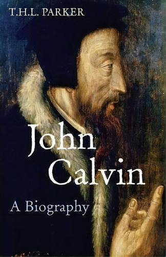 John Calvin, De T. H. L. Parker. Editorial Lion Hudson Plc, Tapa Blanda En Inglés