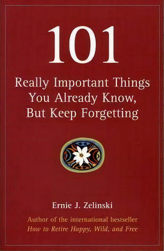 101 Really Important Things You Already Know, But Keep Forgetting, De Ernie J Zelinski. Editorial Visions International Publishing, Tapa Blanda En Inglés