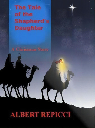 The Tale Of The Shepherd's Daughter, De Albert Repicci. Editorial Lighthouse Publishing, Tapa Dura En Inglés