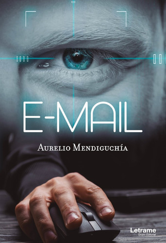 E-mail, de Aurelio Mendiguchía. Editorial Letrame, tapa blanda en español, 2021