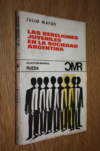 Rebeliones Juveniles En La Sociedad Argentina - Julio Mafud 