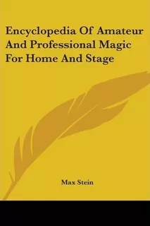 Encyclopedia Of Amateur And Professional Magic For Home A...