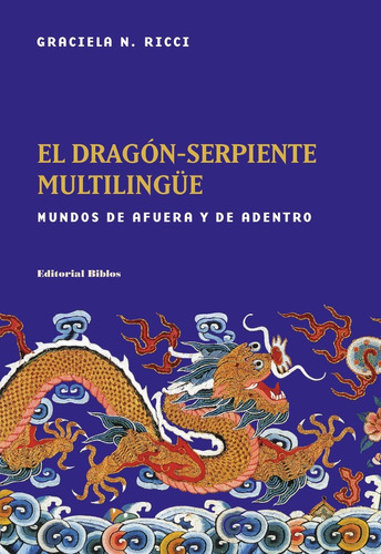 El Dragón-serpiente Multilingüe: Mundos De Afuera Y De Adentro, De Ricci Graciela N. Serie N/a, Vol. Volumen Unico. Editorial Biblos, Tapa Blanda, Edición 1 En Español, 2021