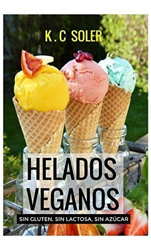 Libro : Helados Veganos ( Sin Gluten, Sin Azucar, Sin Lac...