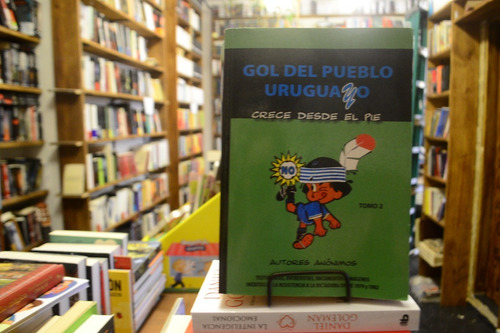 Gol Del Pueblo Uruguayo. Tomo 2. Autores Anónimos. (Usado)