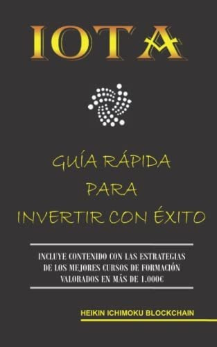 Iota. Guía Rápida Para Invertir Con Éxito