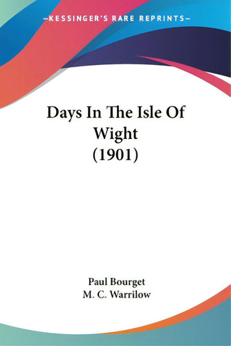 Days In The Isle Of Wight (1901), De Bourget, Paul. Editorial Kessinger Pub Llc, Tapa Blanda En Inglés