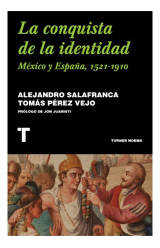  La Conquista De La Identidad: Mexico Y España, 1521-1910 