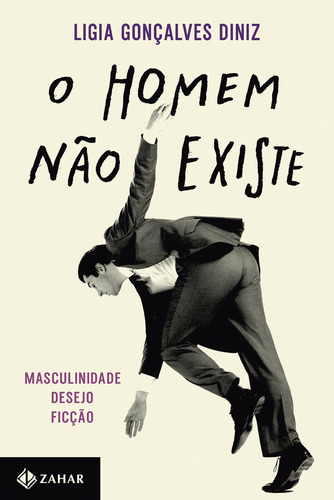O Homem Não Existe: Masculinidade, Desejo E Ficção, De Ligia Gonçalves Diniz., Vol. 1. Editorial Zahar, Capa Mole, Edição 1 Em Português, 2024