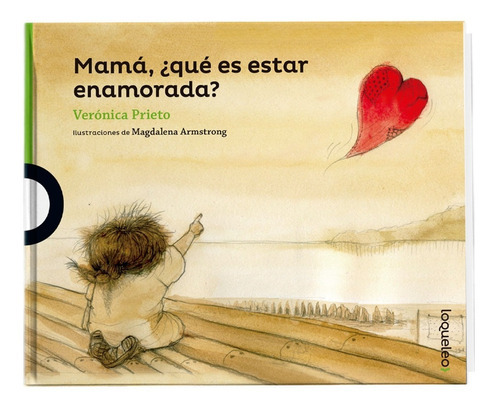 Mamá, ¿qué Es Estar Enamorada?, De Prieto, Verónica. Editorial Loqueleo En Español