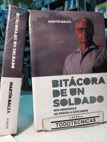 Bitacora De Un Soldado Memorias Peron A Kirchner  Balza -ata