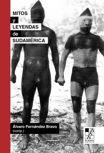 Mitos Y Leyendas De Sudamerica, De Fernandez Bravo, Alvaro. Editorial La Marca Editora En Español