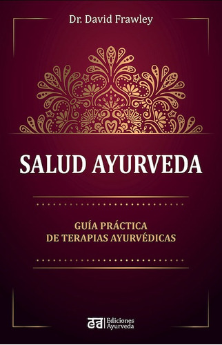 SALUD AYURVEDA: Guía práctica de terapias ayurvédicas, de Frawley, David. Editorial EDICIONES AYURVEDA, tapa blanda en español, 2022