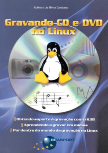 Gravando Cd E Dvd No Linux, De Cardoso, Adilson Da Silva. Editora Brasport Em Português