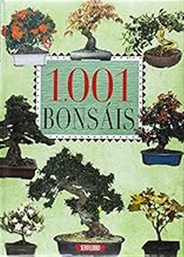 1.001 Bonsáis (gran Libro Dea) / Servilibro Ediciones S A