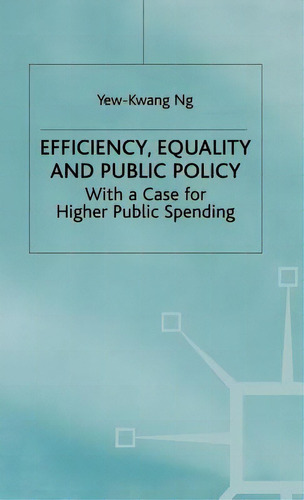 Efficiency, Equality And Public Policy: With A Case For Higher Public Spending, De Ng, Y.. Editorial Springer Nature, Tapa Dura En Inglés