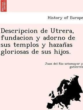 Descripcion De Utrera, Fundacion Y Adorno De Sus Templos ...