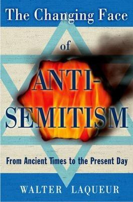 The Changing Face Of Anti-semitism - Walter Laqueur