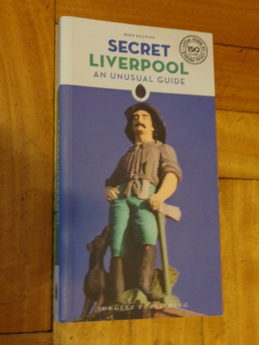 Secret Liverpool. An Unusual Guide. Mike Keating. Jongl&-.