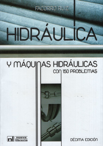 Hidraulica Y Maquinas Hidraulicas (10Ma. Edicion) Con 150 Problemas, de Facorro Ruiz, Lorenzo A.. Editorial Nueva Librería, tapa tapa blanda en español, 2011