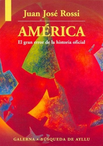 América: El Gran Error De La Historia Oficial, De Juan José Rossi. Editorial Galerna, Edición 1 En Español