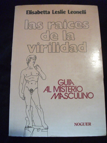 Las Raíces De La Virilidad / Elisabetta Leslie Leonelli