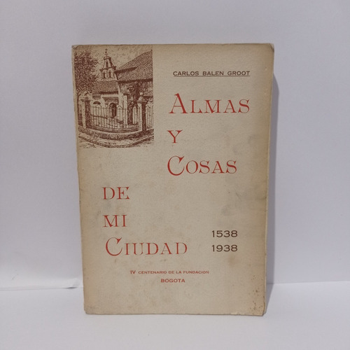 Almas Y Cosas De Mi Ciudad   Carlos Balen Groot  Libro