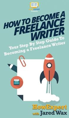 Libro How To Become A Freelance Writer : Your Step By Ste...