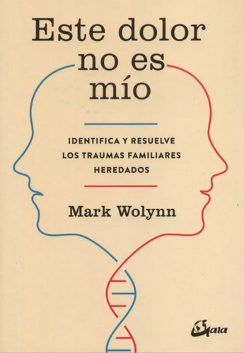 Libro Esté Dolor No Es Mío, Mark Wolynn Edición Primera