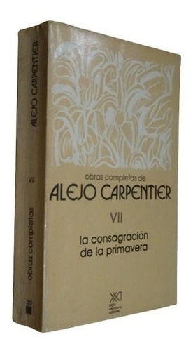 Alejo Carpentier Vii La Consagración De La Primavera. &-.