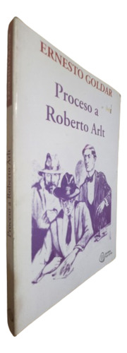 Ernesto Goldar. Proceso A Roberto Arlt. Plus Ultra