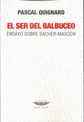 El Ser Del Balbuceo. - Pascal Quignard