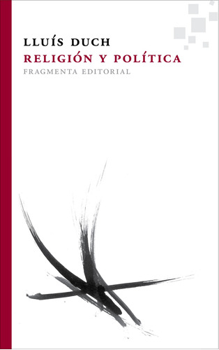 Religión y política, de Duch, Lluís. Serie Fragmentos, vol. 25. Fragmenta Editorial, tapa blanda en español, 2014